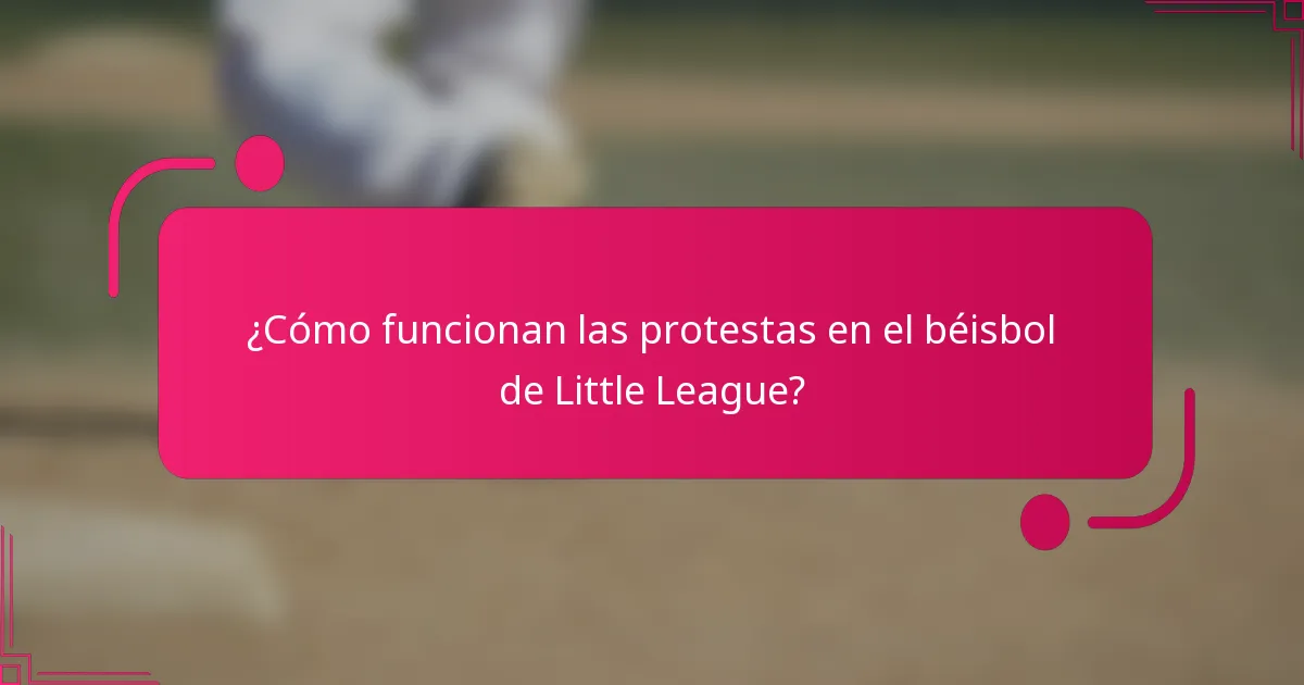 ¿Cómo funcionan las protestas en el béisbol de Little League?