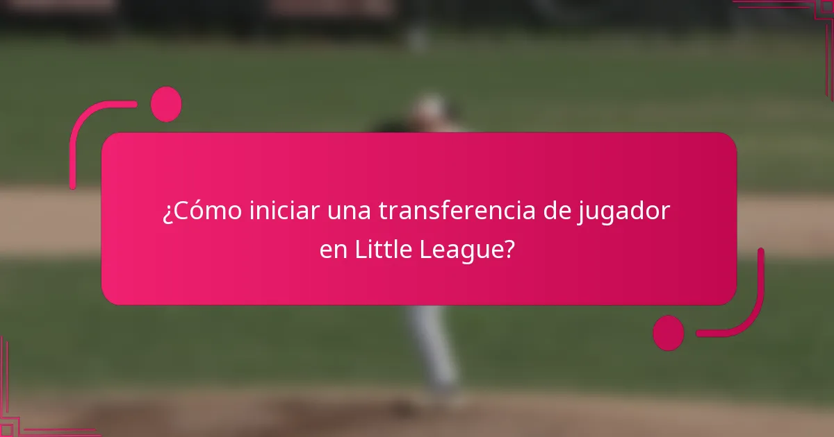 ¿Cómo iniciar una transferencia de jugador en Little League?