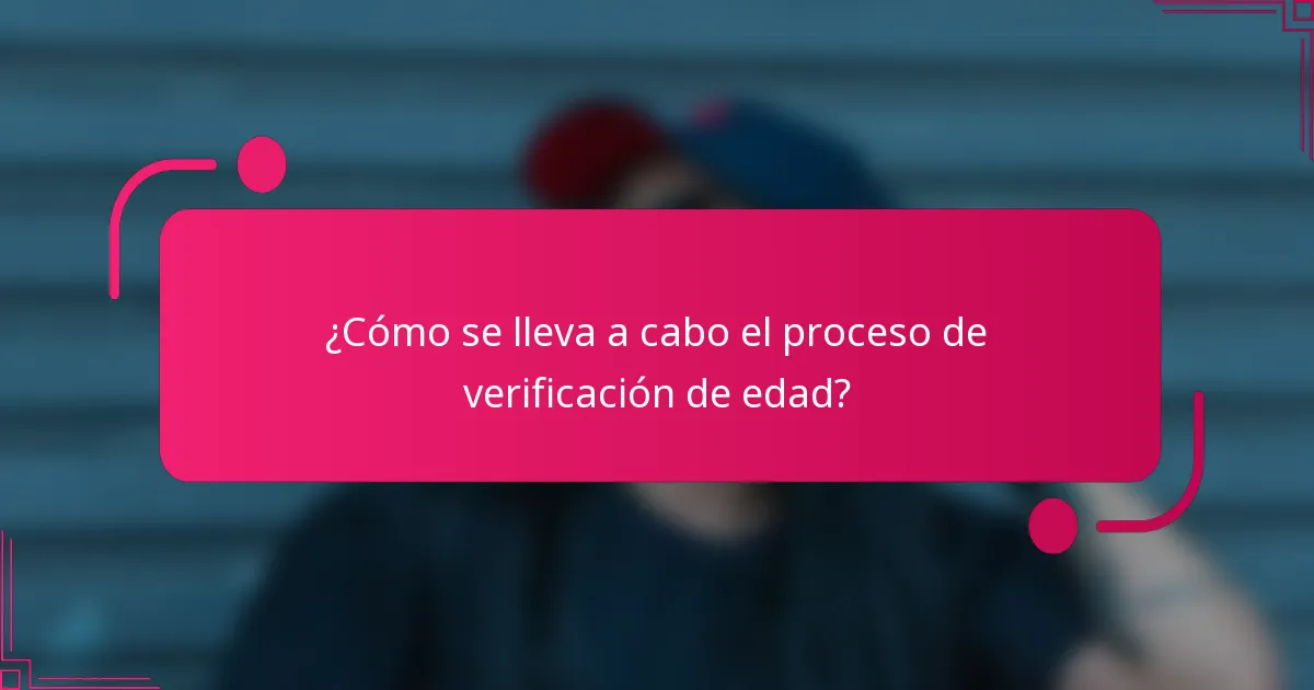 ¿Cómo se lleva a cabo el proceso de verificación de edad?