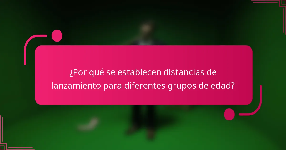 ¿Por qué se establecen distancias de lanzamiento para diferentes grupos de edad?