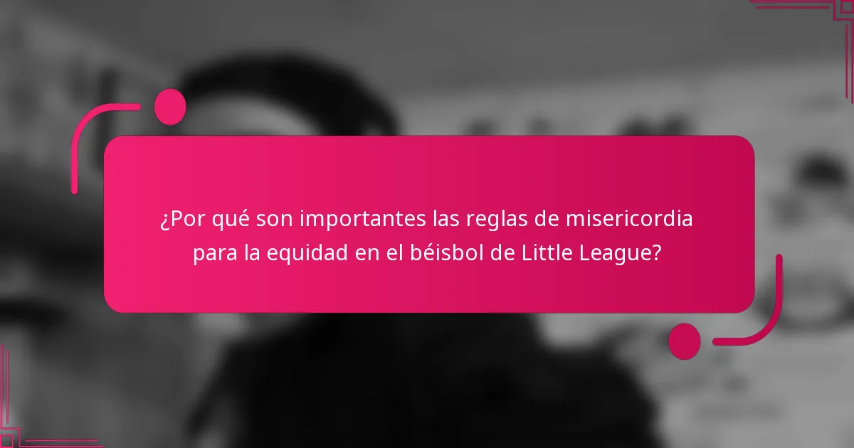 ¿Por qué son importantes las reglas de misericordia para la equidad en el béisbol de Little League?
