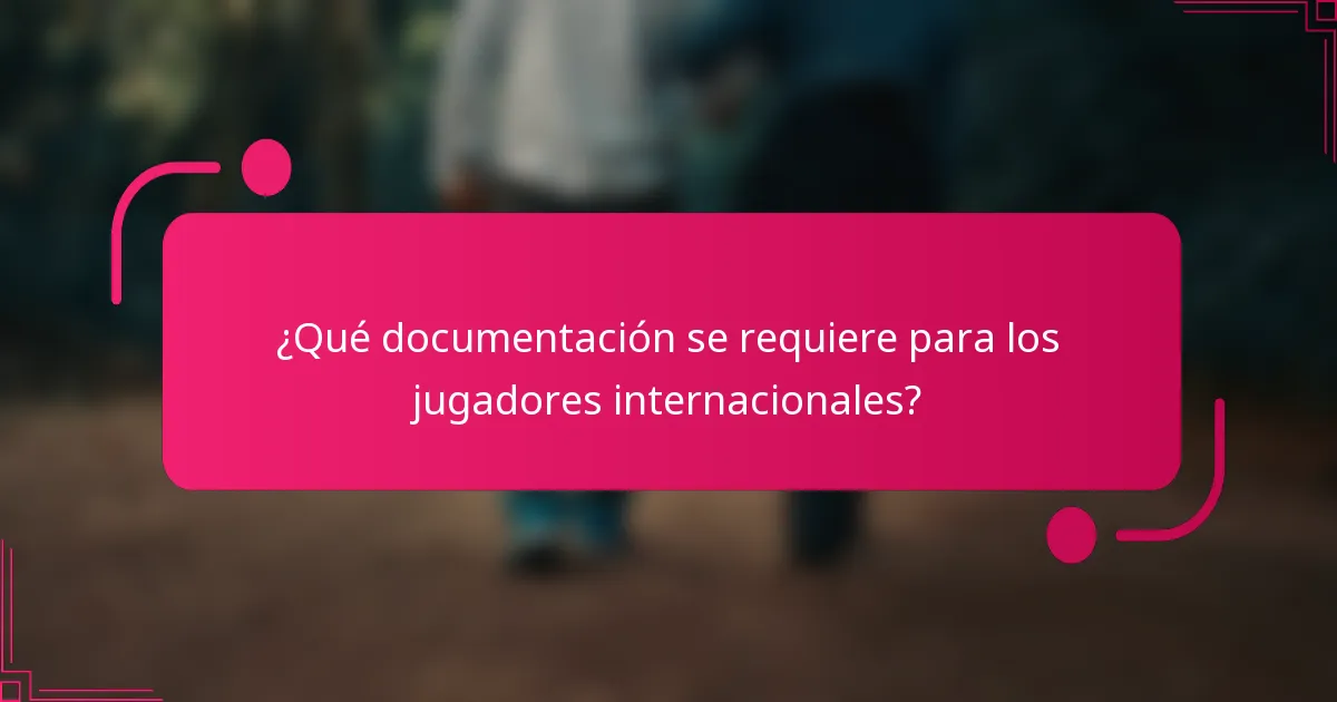 ¿Qué documentación se requiere para los jugadores internacionales?