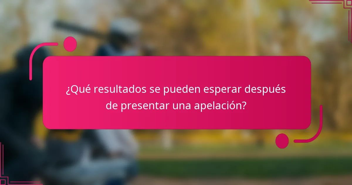 ¿Qué resultados se pueden esperar después de presentar una apelación?